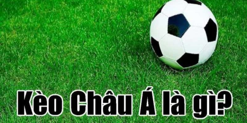 Kèo Châu Á - Bật Mí Kinh Nghiệm Cá Cược Hiệu Quả Nhất 2024