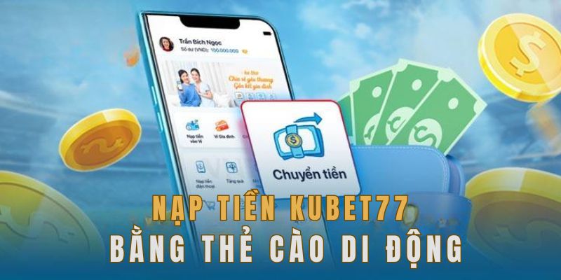 Dùng thẻ cào nạp tiền Kubet77 cực thuận tiện