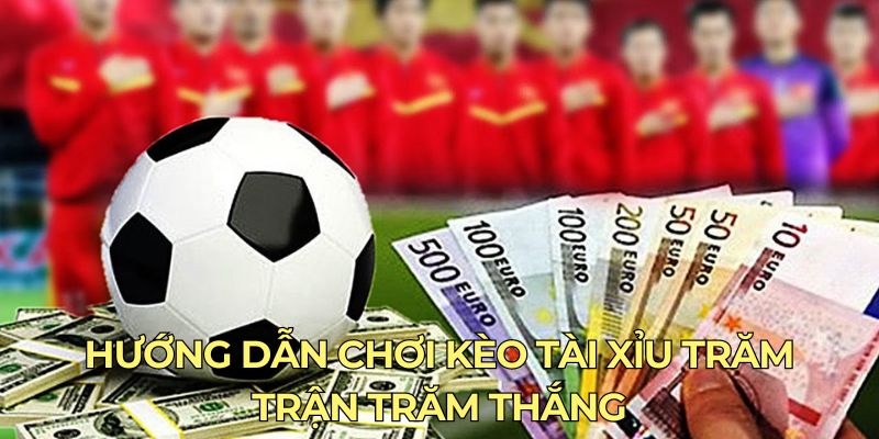 Hướng dẫn chơi kèo O/U trăm trận trăm thắng