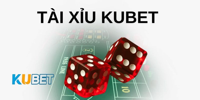 Tài Xỉu Kubet77: Cách Chơi Và Điểm Ưu Việt So Với Game Khác