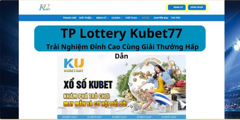 TP Lottery Kubet77 là nơi mang đến trải nghiệm đỉnh cao